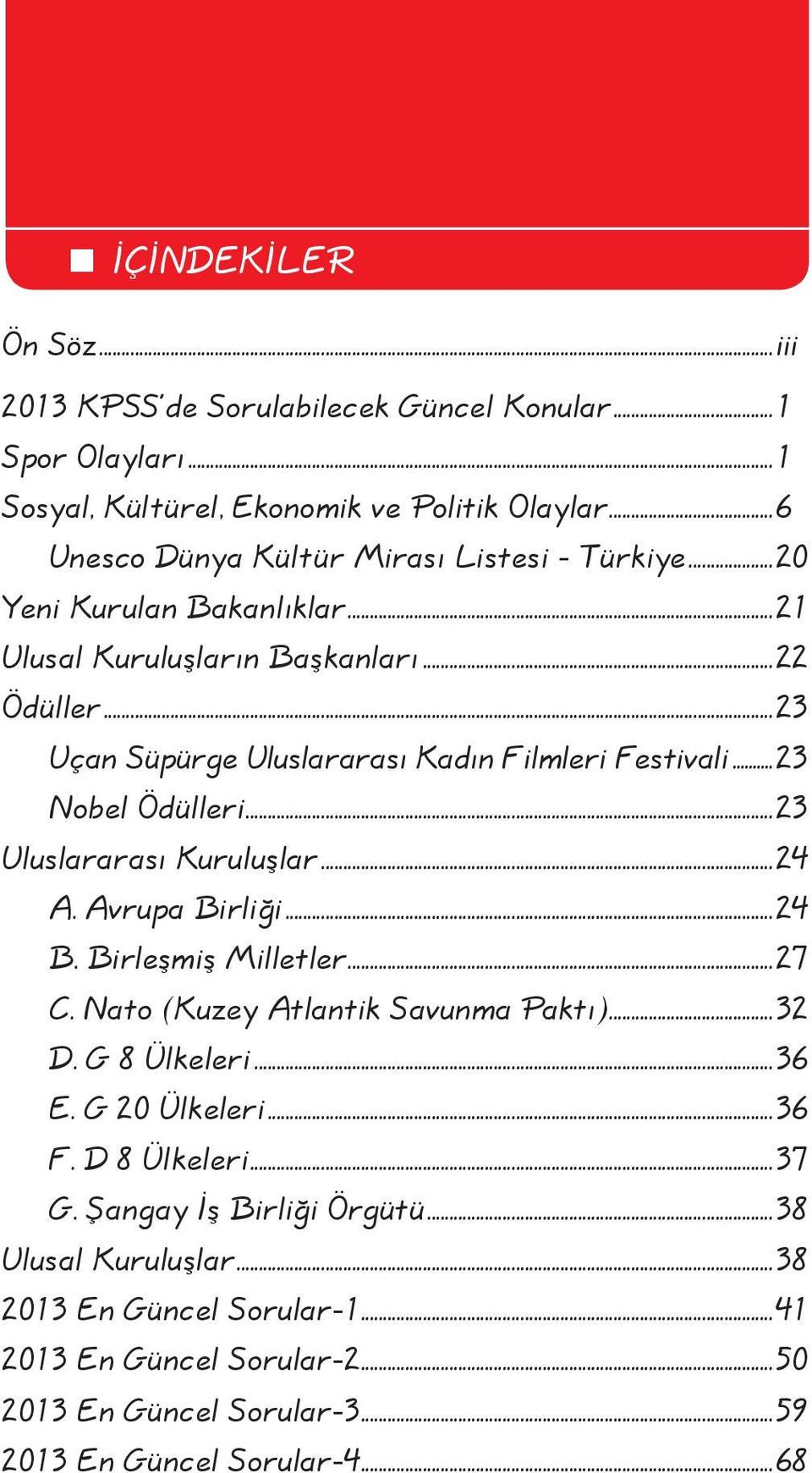 ..23 Uçan Süpürge Uluslararası Kadın Filmleri Festivali...23 Nobel Ödülleri...23 Uluslararası Kuruluşlar...24 A. Avrupa Birliği...24 B. Birleşmiş Milletler...27 C.