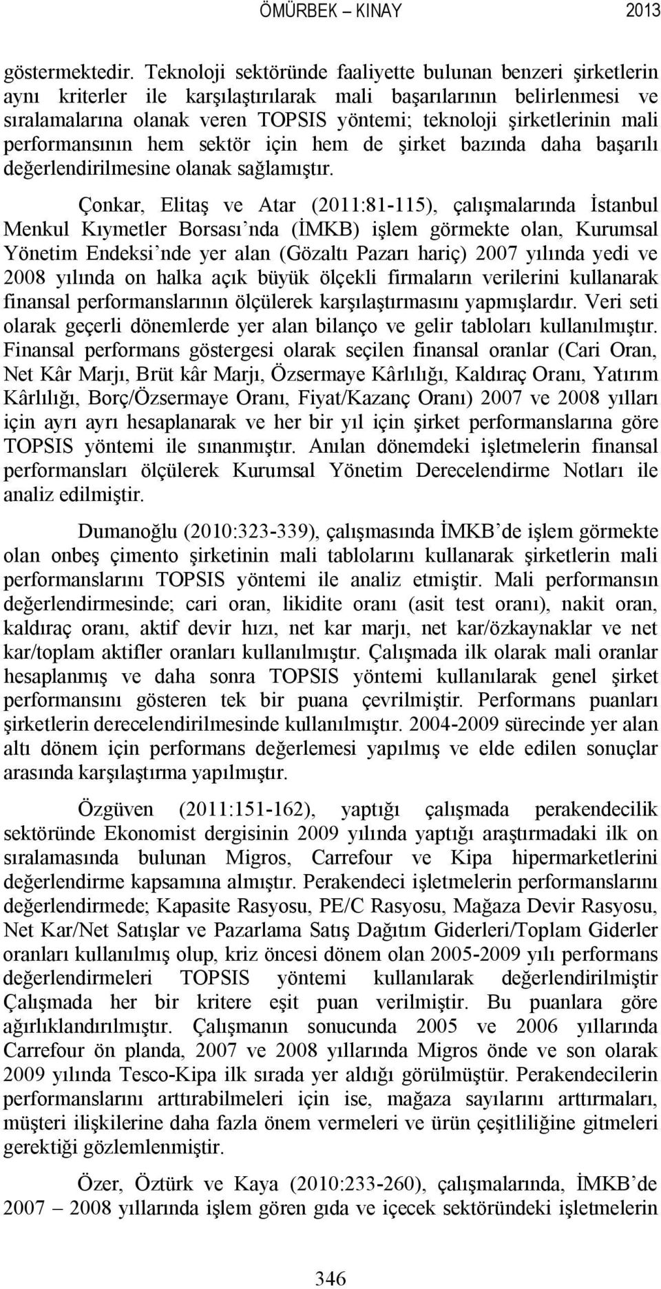 mali performansının hem sektör için hem de şirket bazında daha başarılı değerlendirilmesine olanak sağlamıştır.