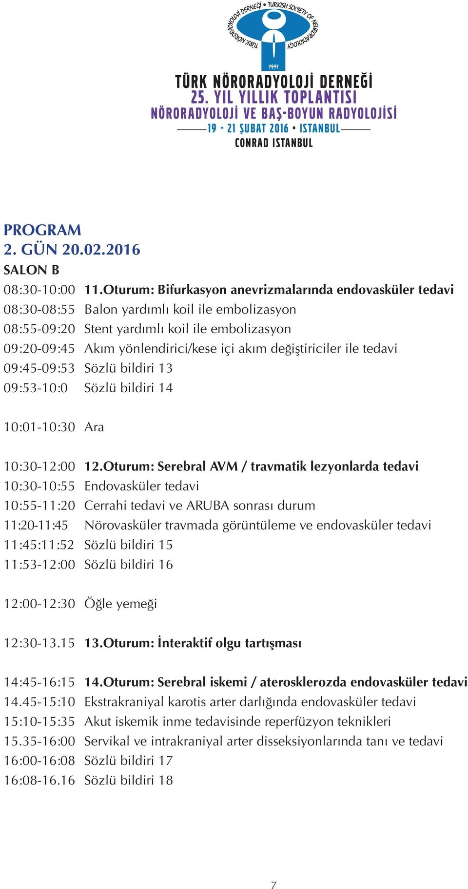 değiştiriciler ile tedavi 09:45-09:53 Sözlü bildiri 13 09:53-10:0 Sözlü bildiri 14 10:01-10:30 Ara 10:30-12:00 12.