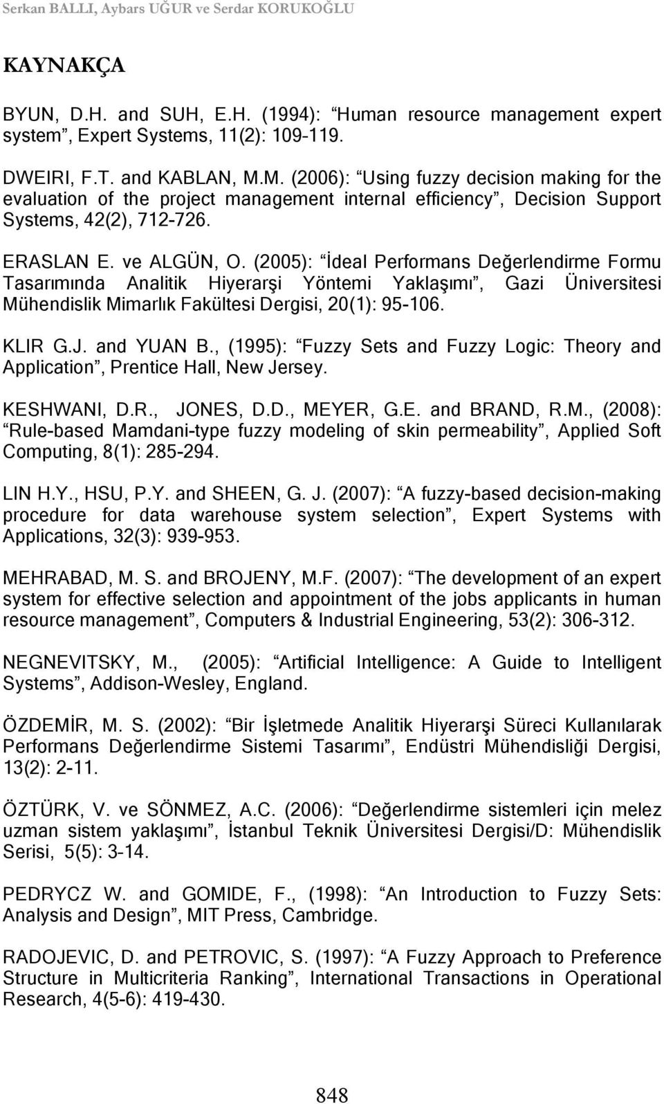 (2005): İdeal Performans Değerlendirme Formu Tasarımında Analitik Hiyerarşi Yöntemi Yaklaşımı, Gazi Üniversitesi Mühendislik Mimarlık Fakültesi Dergisi, 20(1): 95-106. KLIR G.J. and YUAN B.