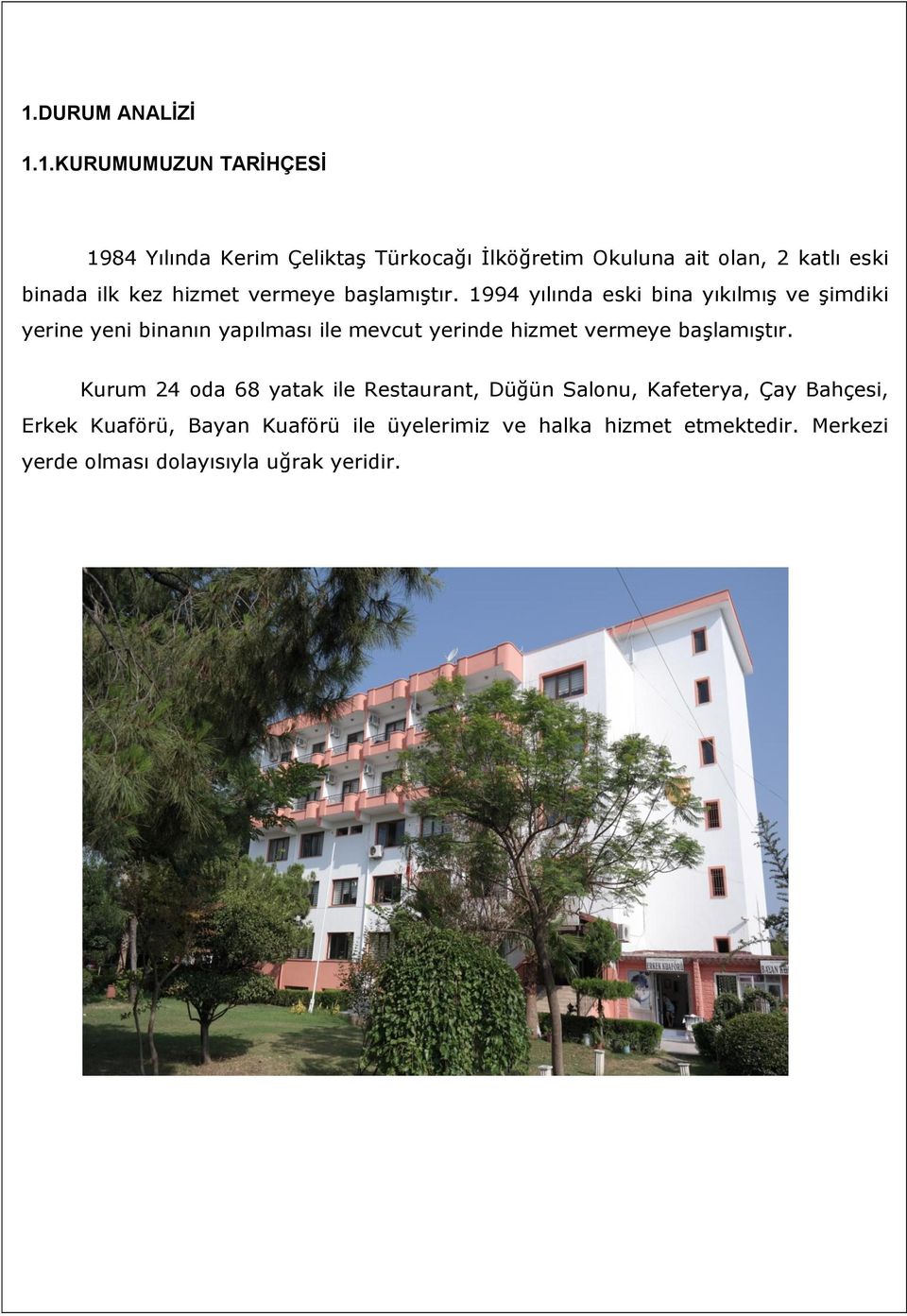 1994 yılında eski bina yıkılmış ve şimdiki yerine yeni binanın yapılması ile mevcut yerinde hizmet vermeye başlamıştır.