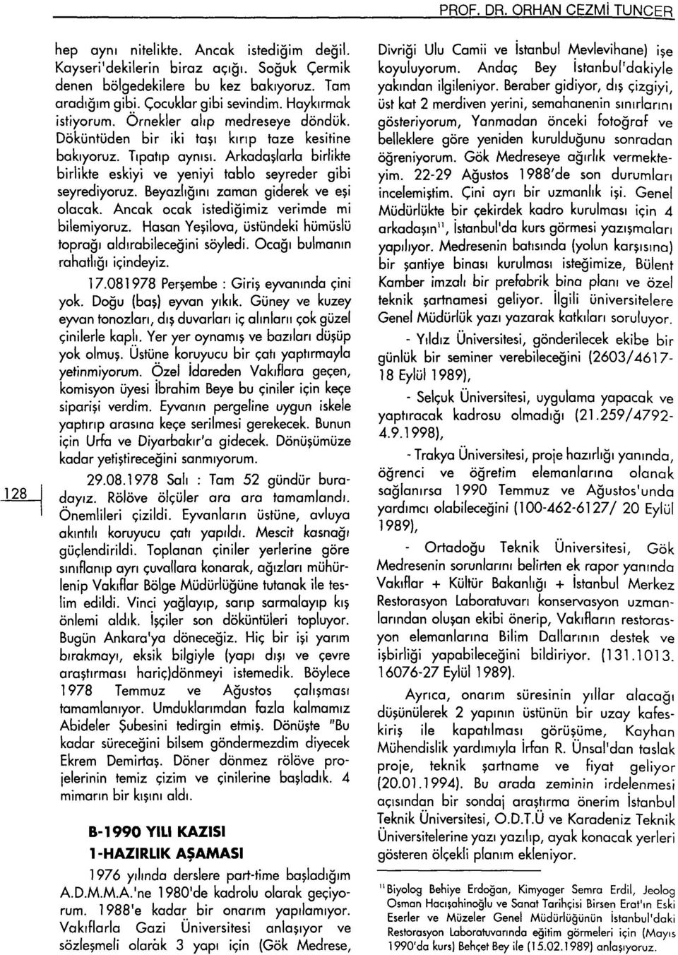 Arkadaşlarla birlikte birlikte eskiyi ve yeniyi tablo seyreder gibi seyrediyoruz. Beyazlığını zaman giderek ve eşi olacak. Ancak ocak istediğimiz verimde mi bilemiyoruz.