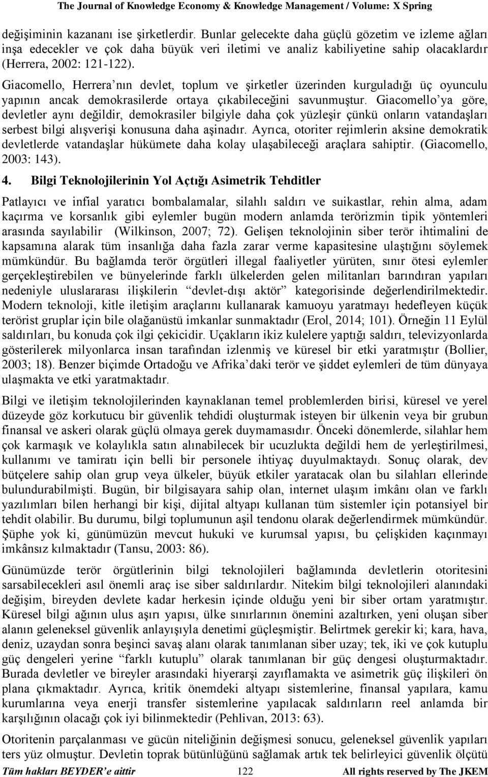 Giacomello, Herrera nın devlet, toplum ve şirketler üzerinden kurguladığı üç oyunculu yapının ancak demokrasilerde ortaya çıkabileceğini savunmuştur.