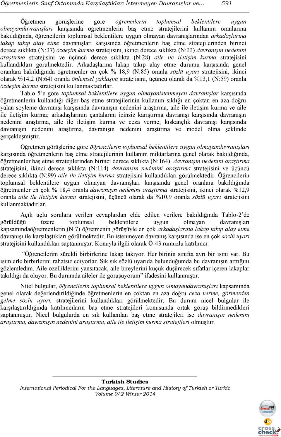 stratejilerinden birinci derece sıklıkta (N:7) özdeşim kurma stratejisini, ikinci derece sıklıkta (N:) davranışın nedenini araştırma stratejisini ve üçüncü derece sıklıkta (N:) aile ile iletişim