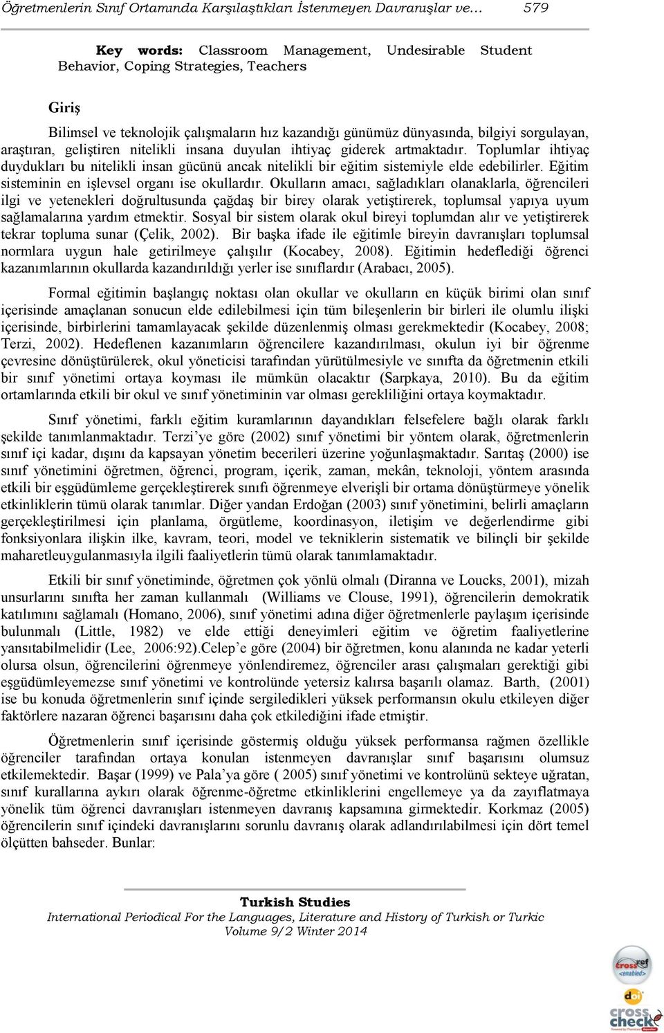 Toplumlar ihtiyaç duydukları bu nitelikli insan gücünü ancak nitelikli bir eğitim sistemiyle elde edebilirler. Eğitim sisteminin en işlevsel organı ise okullardır.