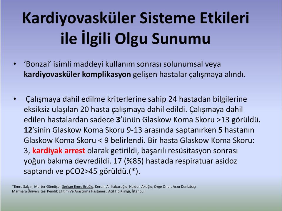 12 sinin Glaskow Koma Skoru 9-13 arasında saptanırken 5 hastanın Glaskow Koma Skoru < 9 belirlendi.