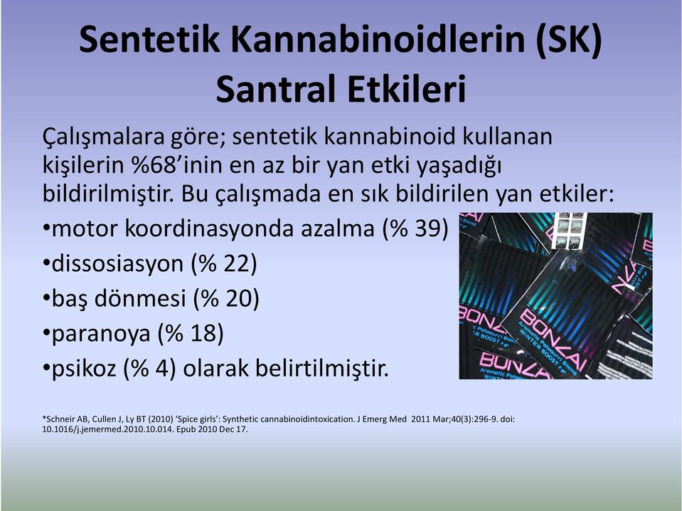 Bu çalışmada en sık bildirilen yan etkiler: motor koordinasyonda azalma (% 39) dissosiasyon (% 22) baş dönmesi (% 20)