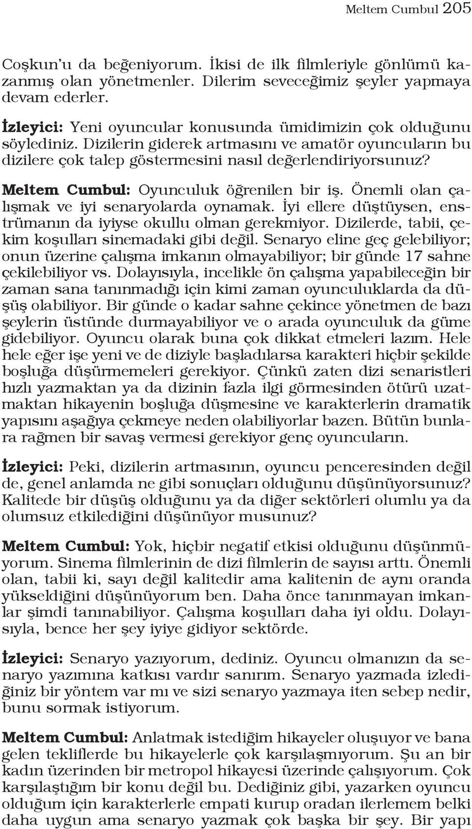 Meltem Cumbul: Oyunculuk öğrenilen bir iş. Önemli olan çalışmak ve iyi senaryolarda oynamak. İyi ellere düştüysen, enstrümanın da iyiyse okullu olman gerekmiyor.