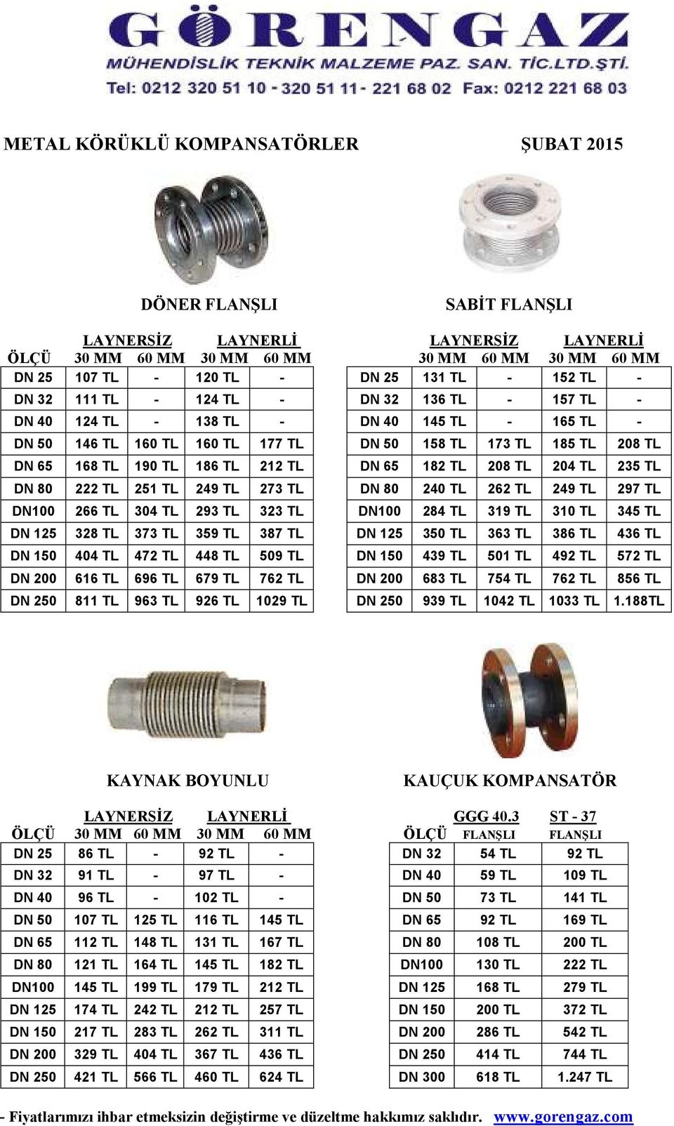 212 TL DN 65 182 TL 208 TL 204 TL 235 TL DN 80 222 TL 251 TL 249 TL 273 TL DN 80 240 TL 262 TL 249 TL 297 TL DN100 266 TL 304 TL 293 TL 323 TL DN100 284 TL 319 TL 310 TL 345 TL DN 125 328 TL 373 TL