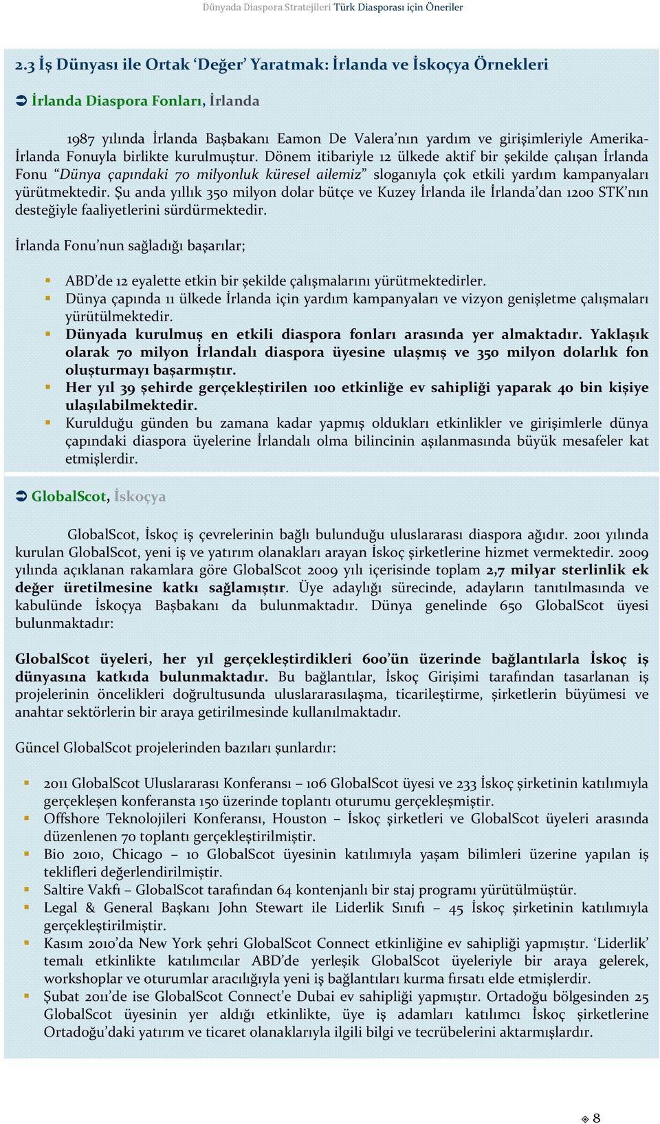 Şu anda yıllık 350 milyon dolar bütçe ve Kuzey İrlanda ile İrlanda dan 1200 STK nın desteğiyle faaliyetlerini sürdürmektedir.