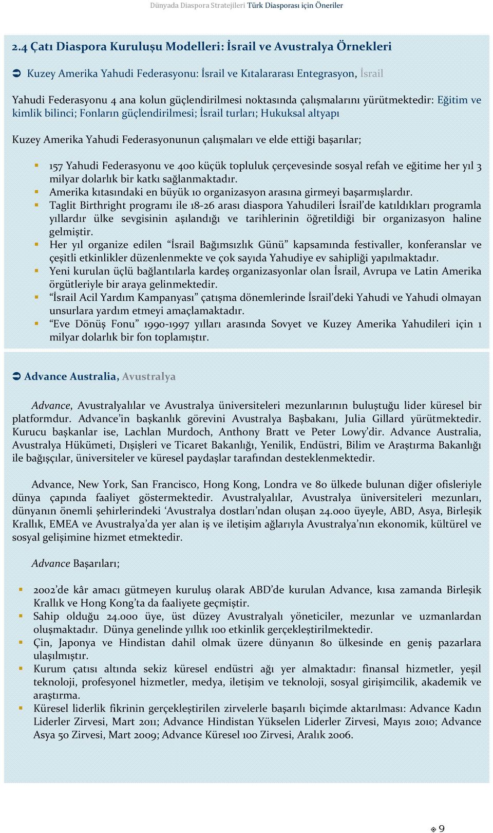 157 Yahudi Federasyonu ve 400 küçük topluluk çerçevesinde sosyal refah ve eğitime her yıl 3 milyar dolarlık bir katkı sağlanmaktadır.