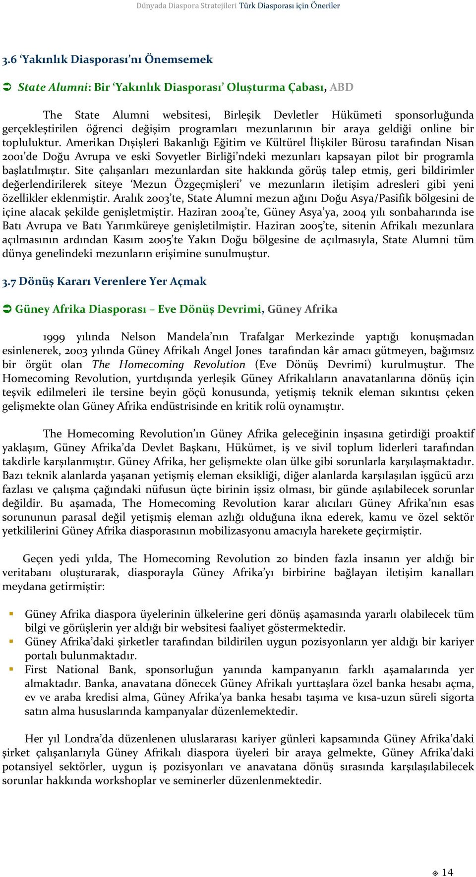 Amerikan Dışişleri Bakanlığı Eğitim ve Kültürel İlişkiler Bürosu tarafından Nisan 2001 de Doğu Avrupa ve eski Sovyetler Birliği ndeki mezunları kapsayan pilot bir programla başlatılmıştır.