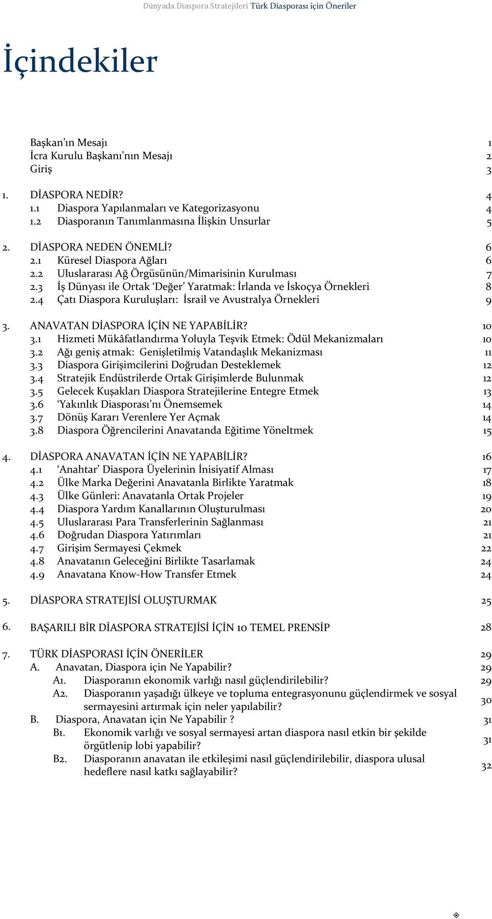 4 Çatı Diaspora Kuruluşları: İsrail ve Avustralya Örnekleri 9 3. ANAVATAN DİASPORA İÇİN NE YAPABİLİR? 10 3.1 Hizmeti Mükâfatlandırma Yoluyla Teşvik Etmek: Ödül Mekanizmaları 10 3.