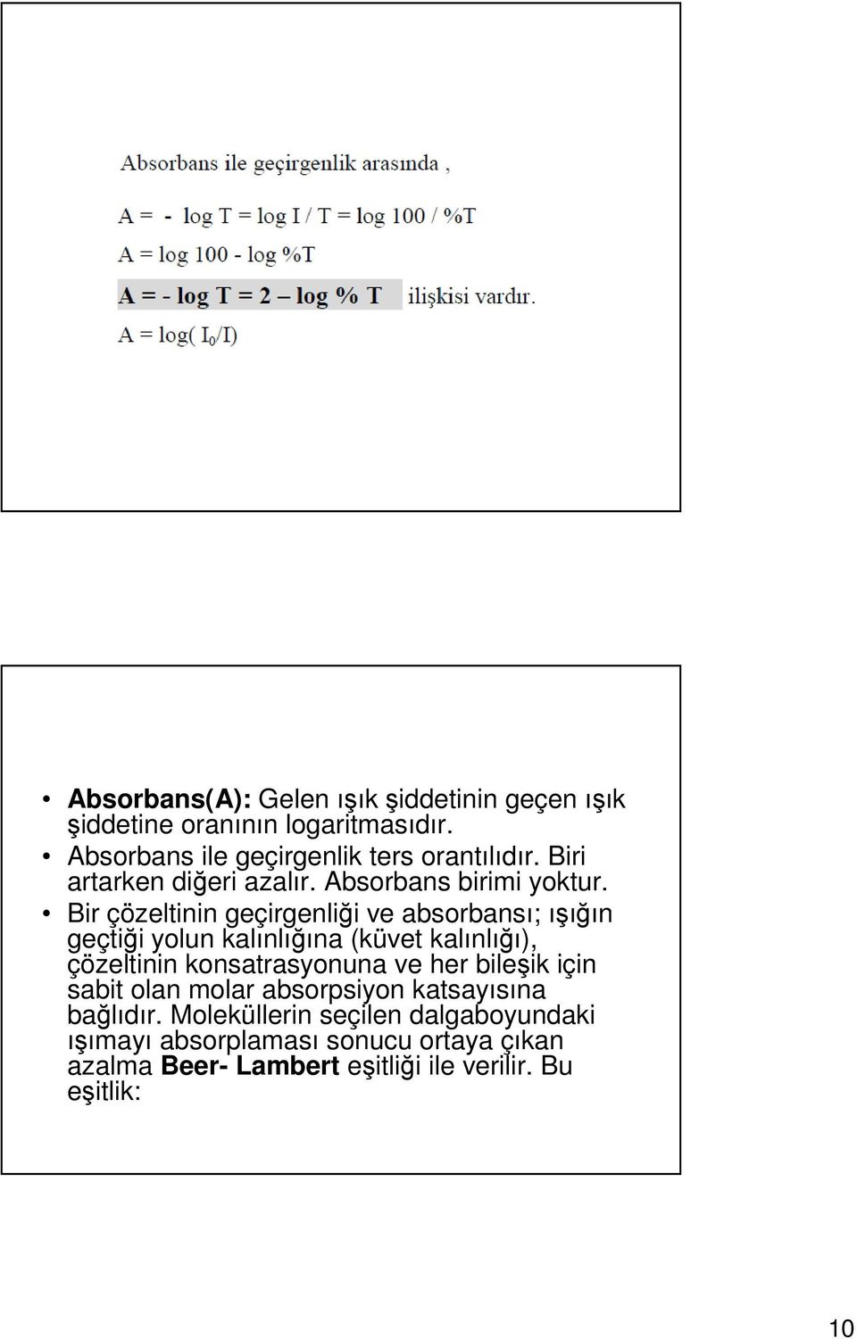 Bir çözeltinin geçirgenliği ve absorbansı; ışığın geçtiği yolun kalınlığına (küvet kalınlığı), çözeltinin konsatrasyonuna ve