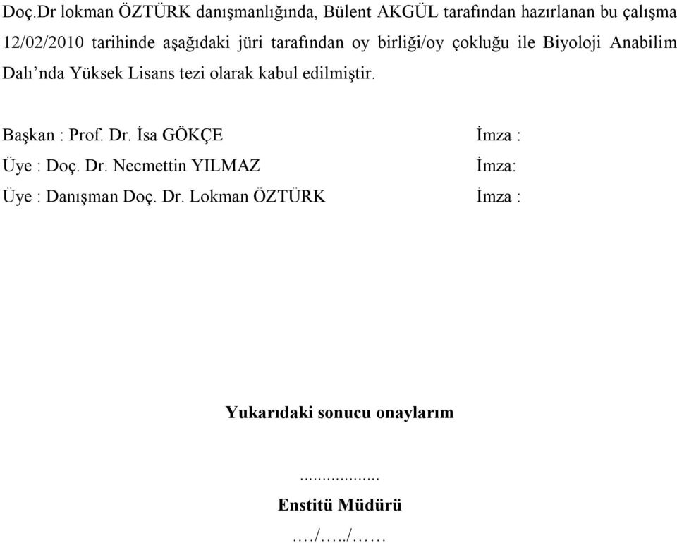 Lisans tezi olarak kabul edilmiştir. Başkan : Prof. Dr. İsa GÖKÇE İmza : Üye : Doç. Dr. Necmettin YILMAZ İmza: Üye : Danışman Doç.