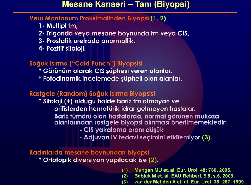 Rastgele (Random) Soğuk Isırma Biyopsisi * Sitoloji (+) olduğu halde bariz tm olmayan ve orifislerden hematürik idrar gelmeyen hastalar.