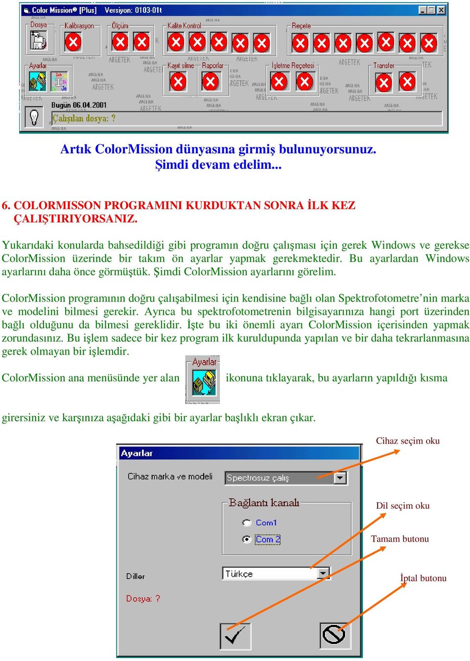 Bu ayarlardan Windows ayarlarını daha önce görmüştük. Şimdi ColorMission ayarlarını görelim.