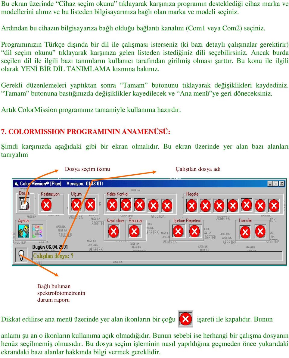 Programınızın Türkçe dışında bir dil ile çalışması isterseniz (ki bazı detaylı çalışmalar gerektirir) dil seçim okunu tıklayarak karşınıza gelen listeden istediğiniz dili seçebilirsiniz.