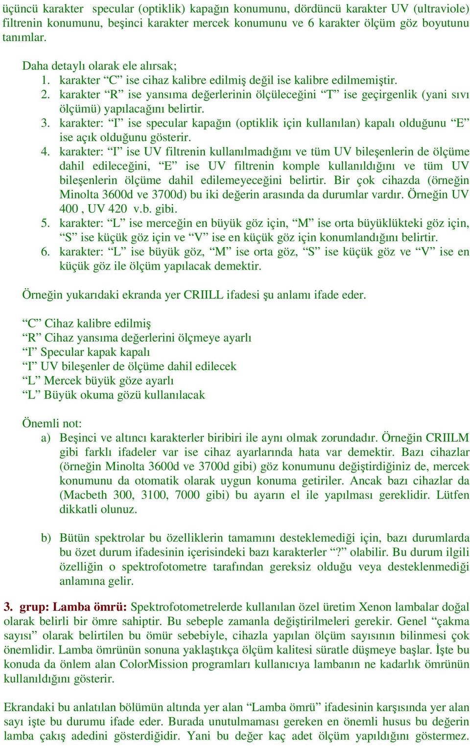 karakter R ise yansıma değerlerinin ölçüleceğini T ise geçirgenlik (yani sıvı ölçümü) yapılacağını belirtir. 3.