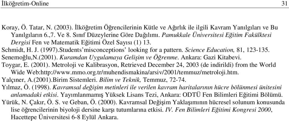 Senemolu,N.(2001). Kuramdan Uygulamaya Geliim ve Örenme. Ankara: Gazi Kitabevi. Toygar, E. (2001).
