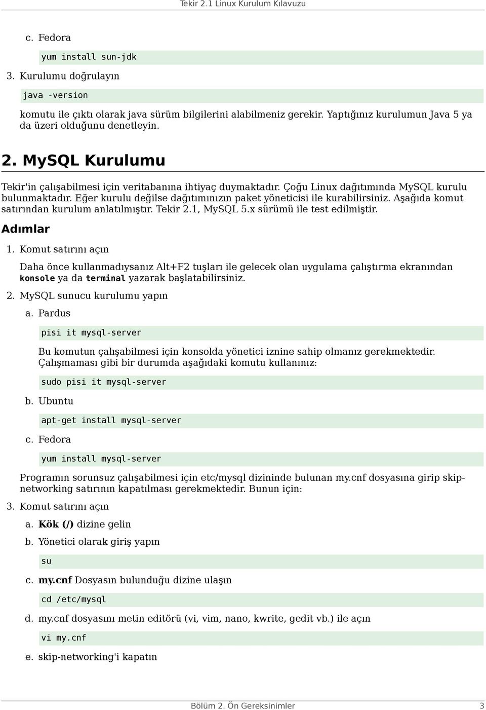 Aşağıda komut satırından kurulum anlatılmıştır. Tekir 2.1, MySQL 5.x sürümü ile test edilmiştir. Adımlar 1.