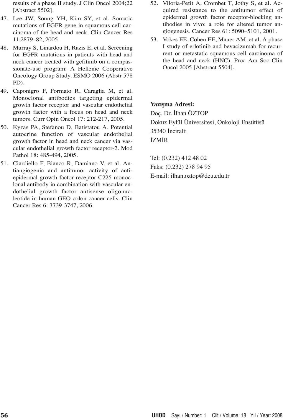 Screening for EGFR mutations in patients with head and neck cancer treated with gefitinib on a compassionate-use program: A Hellenic Cooperative Oncology Group Study. ESMO 2006 (Abstr 578 PD). 49.