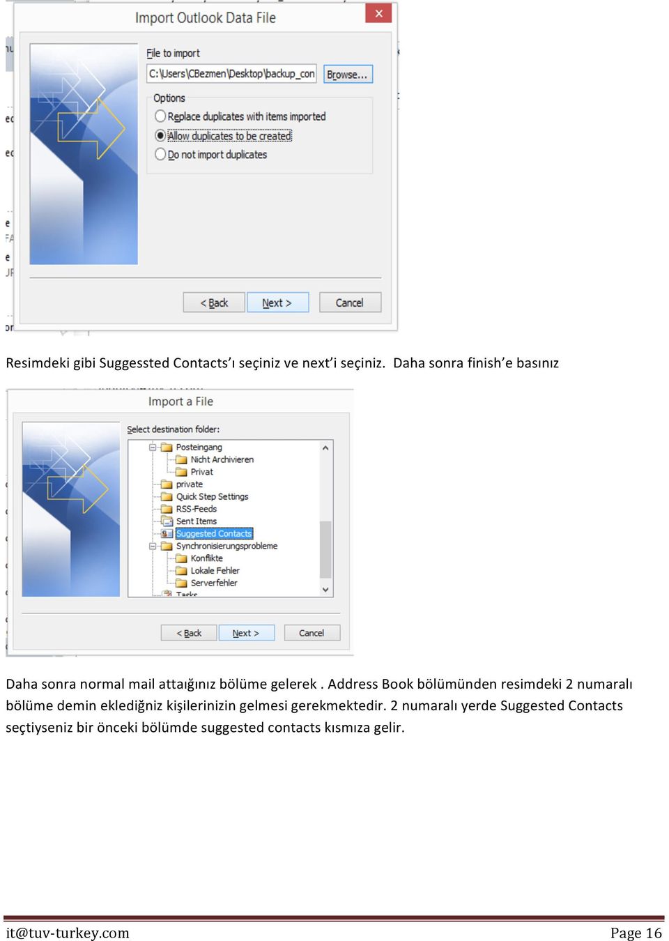 Address Book bölümünden resimdeki 2 numaralı bölüme demin eklediğniz kişilerinizin