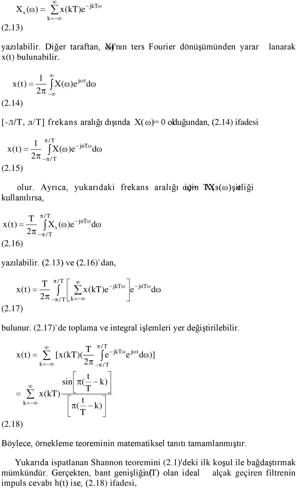 Ayrıca, yukarıdaki frekans aralığı ω)= için TXs(ω) X( şitliği e kullanılırsa, π / T T x(t) = X π π / T (.6) s ( ω)e jntω dω yazılabilir. (.3) ve (.6)`dan, (.