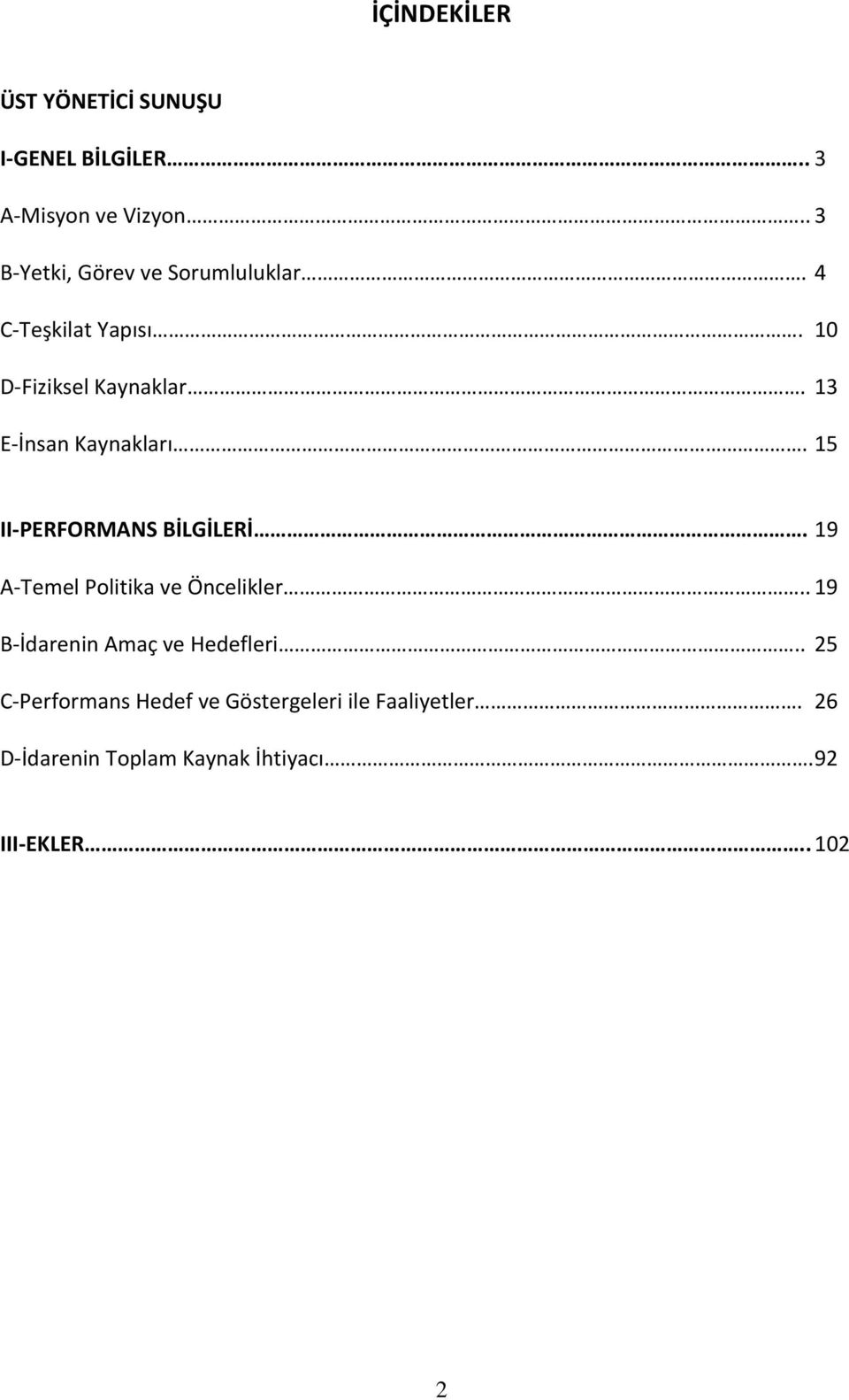 1 E-İnsan Kaynakları. 15 II-PERFORMANS BİLGİLERİ. 19 A-Temel Politika ve Öncelikler.