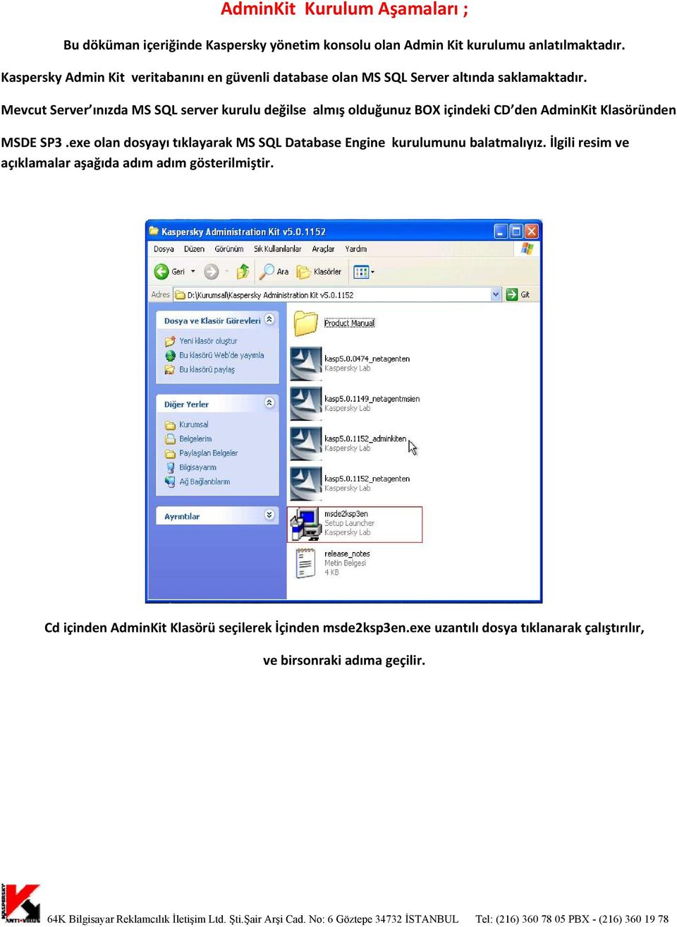 Mevcut Server ınızda MS SQL server kurulu değilse almış olduğunuz BOX içindeki CD den AdminKit Klasöründen MSDE SP3.
