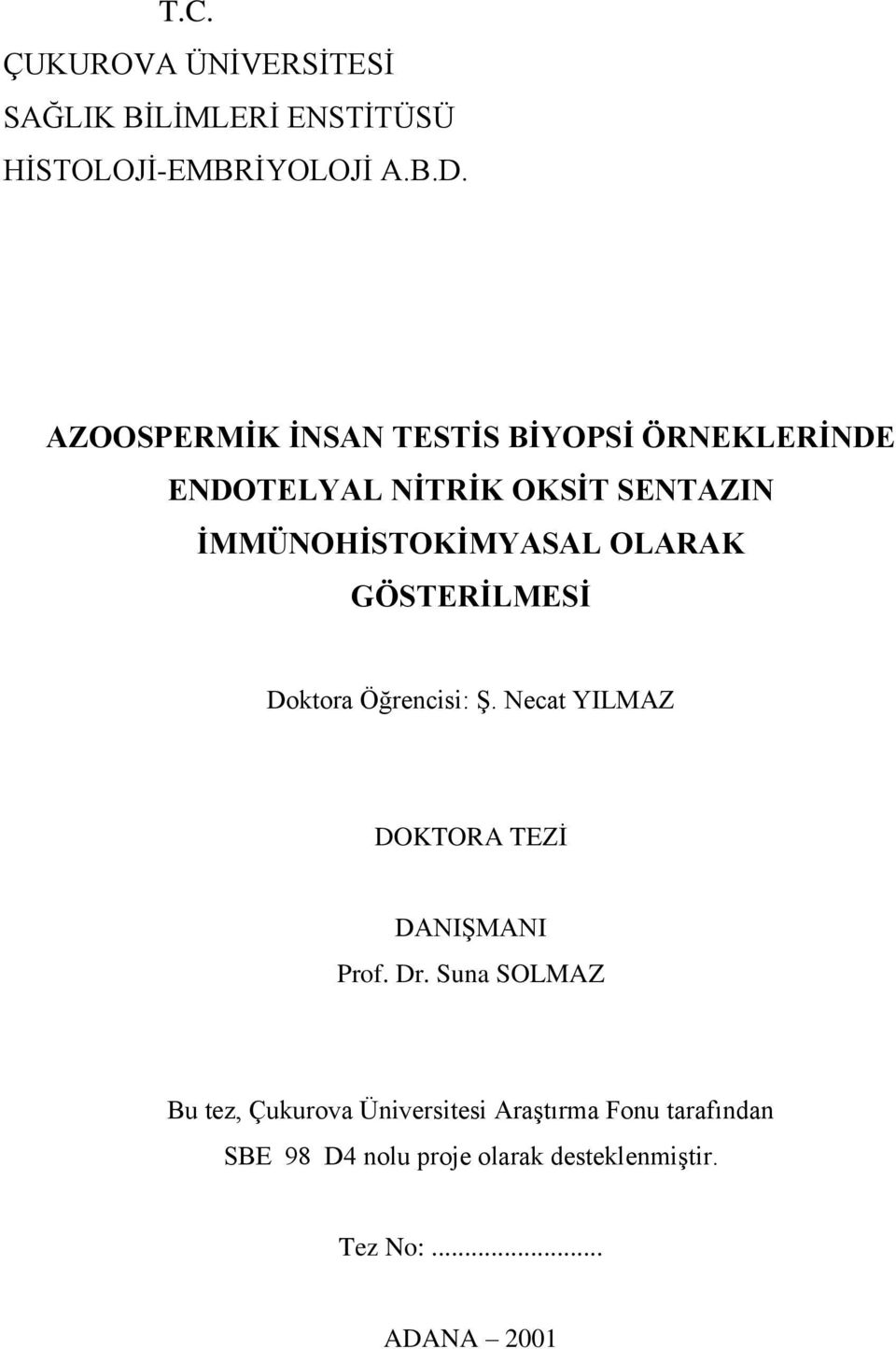 OLARAK GÖSTERİLMESİ Doktora Öğrencisi: Ş. Necat YILMAZ DOKTORA TEZİ DANIŞMANI Prof. Dr.