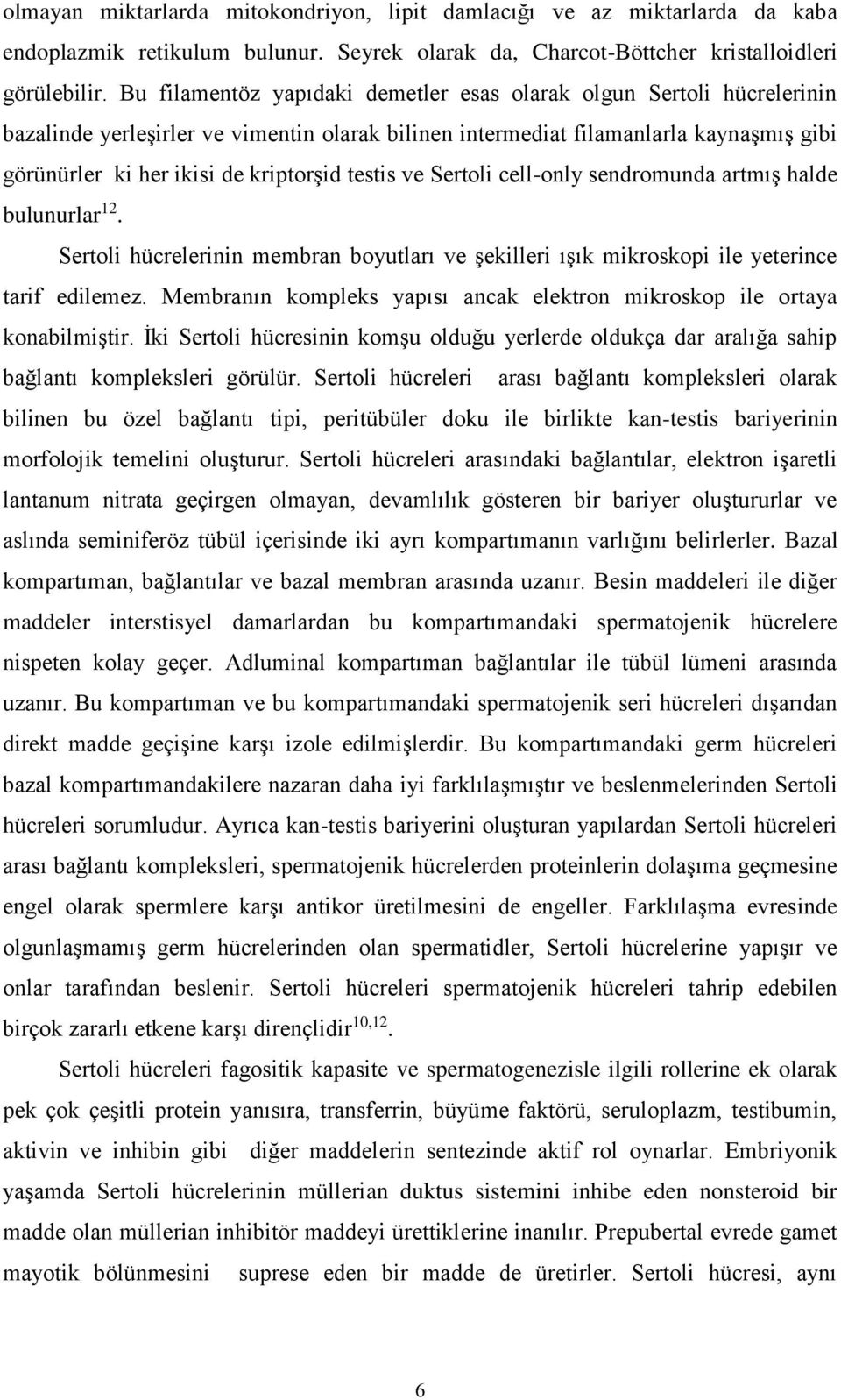 testis ve Sertoli cell-only sendromunda artmış halde bulunurlar 12. Sertoli hücrelerinin membran boyutları ve şekilleri ışık mikroskopi ile yeterince tarif edilemez.