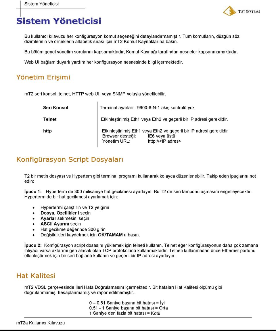 Bu bölüm genel yönetim sorularını kapsamaktadır, Komut Kaynağı tarafından nesneler kapsanmamaktadır. Web UI bağlam duyarlı yardım her konfigürasyon nesnesinde bilgi içermektedir.