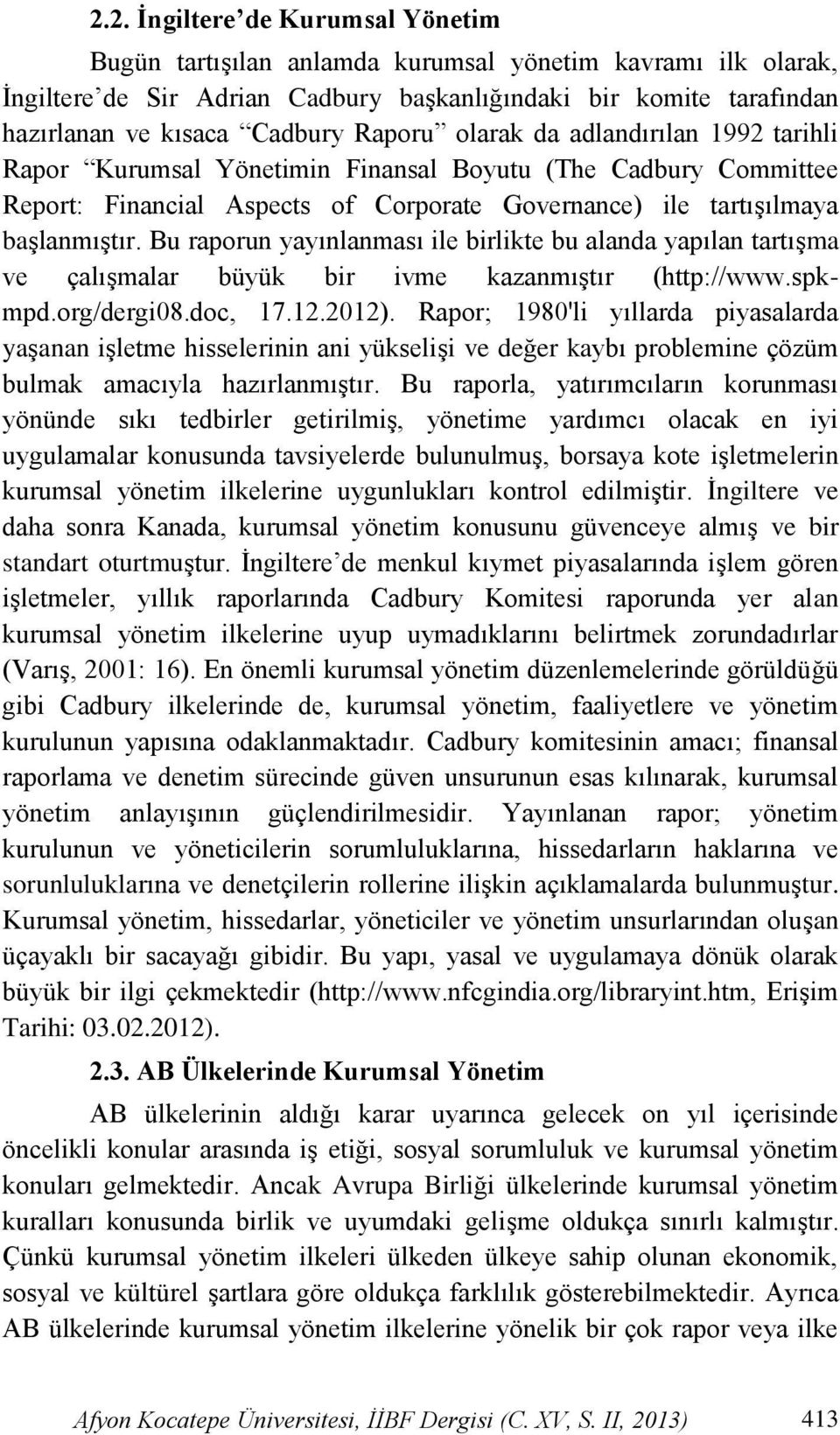 Bu raporun yayınlanması ile birlikte bu alanda yapılan tartıģma ve çalıģmalar büyük bir ivme kazanmıģtır (http://www.spkmpd.org/dergi08.doc, 17.12.2012).