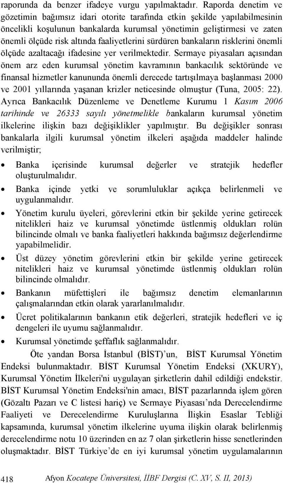 faaliyetlerini sürdüren bankaların risklerini önemli ölçüde azaltacağı ifadesine yer verilmektedir.