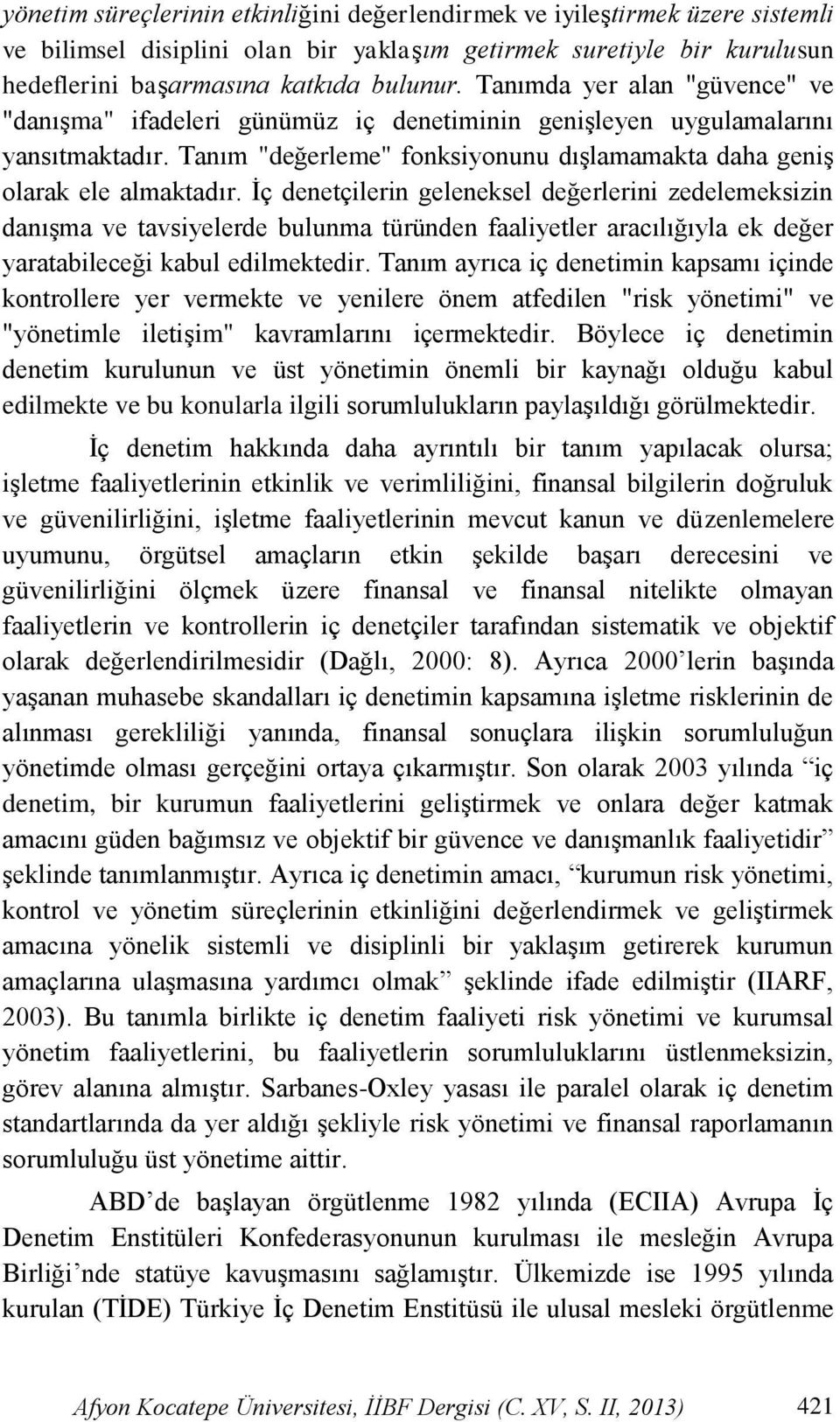 Ġç denetçilerin geleneksel değerlerini zedelemeksizin danıģma ve tavsiyelerde bulunma türünden faaliyetler aracılığıyla ek değer yaratabileceği kabul edilmektedir.