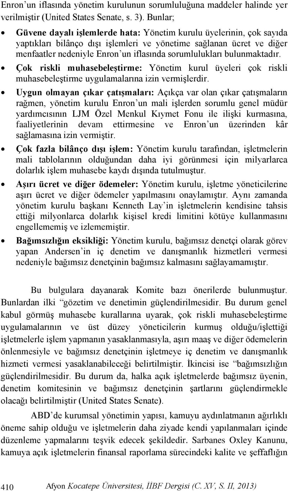 sorumlulukları bulunmaktadır. Çok riskli muhasebeleştirme: Yönetim kurul üyeleri çok riskli muhasebeleģtirme uygulamalarına izin vermiģlerdir.