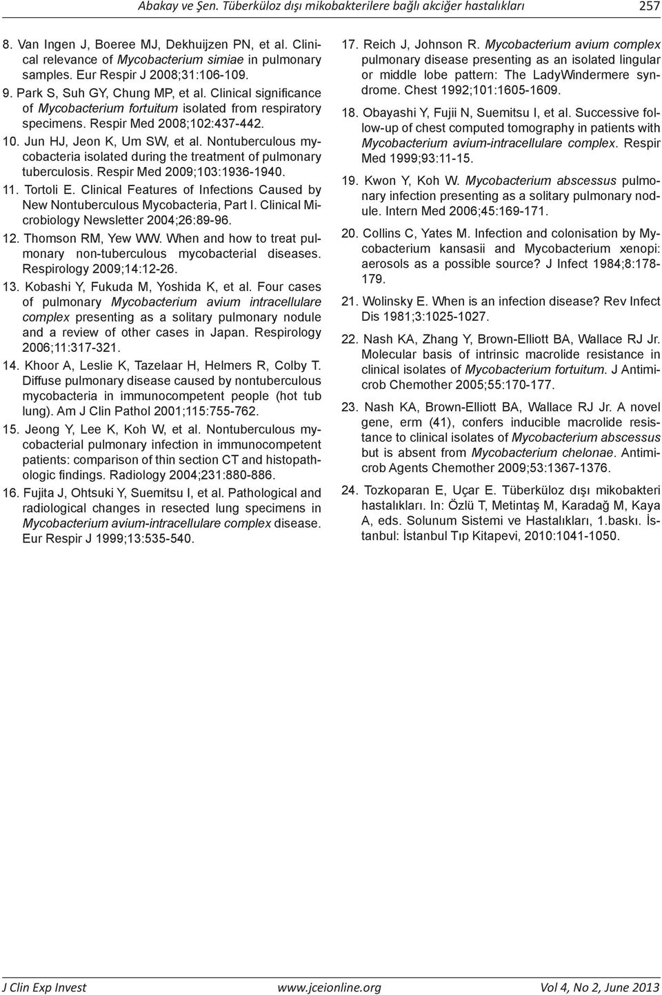 Jun HJ, Jeon K, Um SW, et al. Nontuberculous mycobacteria isolated during the treatment of pulmonary tuberculosis. Respir Med 2009;103:1936-1940. 11. Tortoli E.