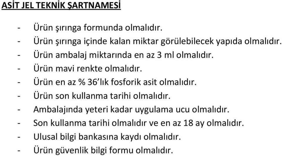 - Ürün mavi renkte olmalıdır. - Ürün en az % 36 lık fosforik asit olmalıdır. - Ürün son kullanma tarihi olmalıdır.