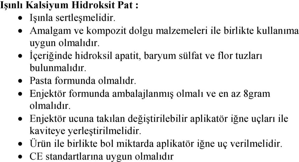 İçeriğinde hidroksil apatit, baryum sülfat ve flor tuzları bulunmalıdır. Pasta formunda olmalıdr.