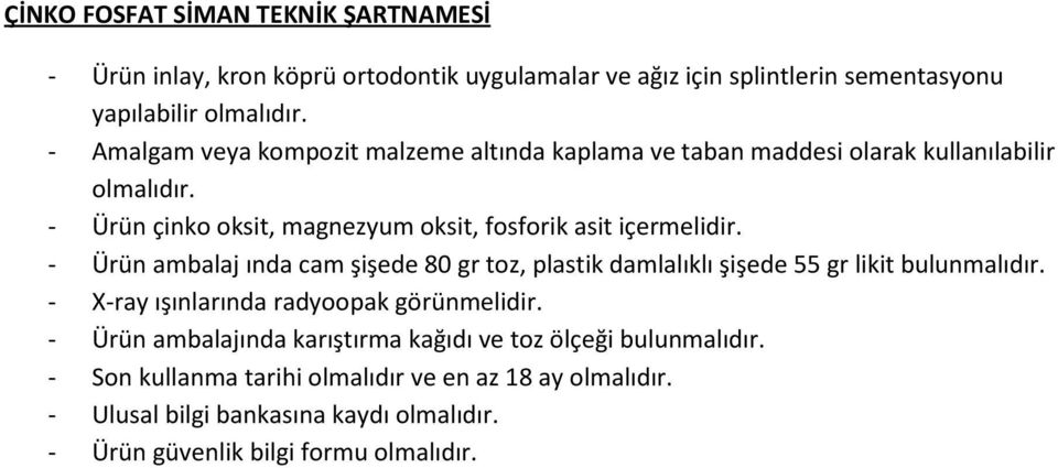 - Ürün ambalaj ında cam şişede 80 gr toz, plastik damlalıklı şişede 55 gr likit bulunmalıdır. - X-ray ışınlarında radyoopak görünmelidir.