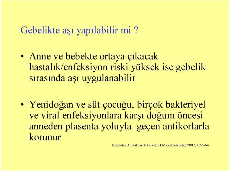 sırasında aşı uygulanabilir Yenidoğan ve süt çocuğu, birçok bakteriyel ve viral