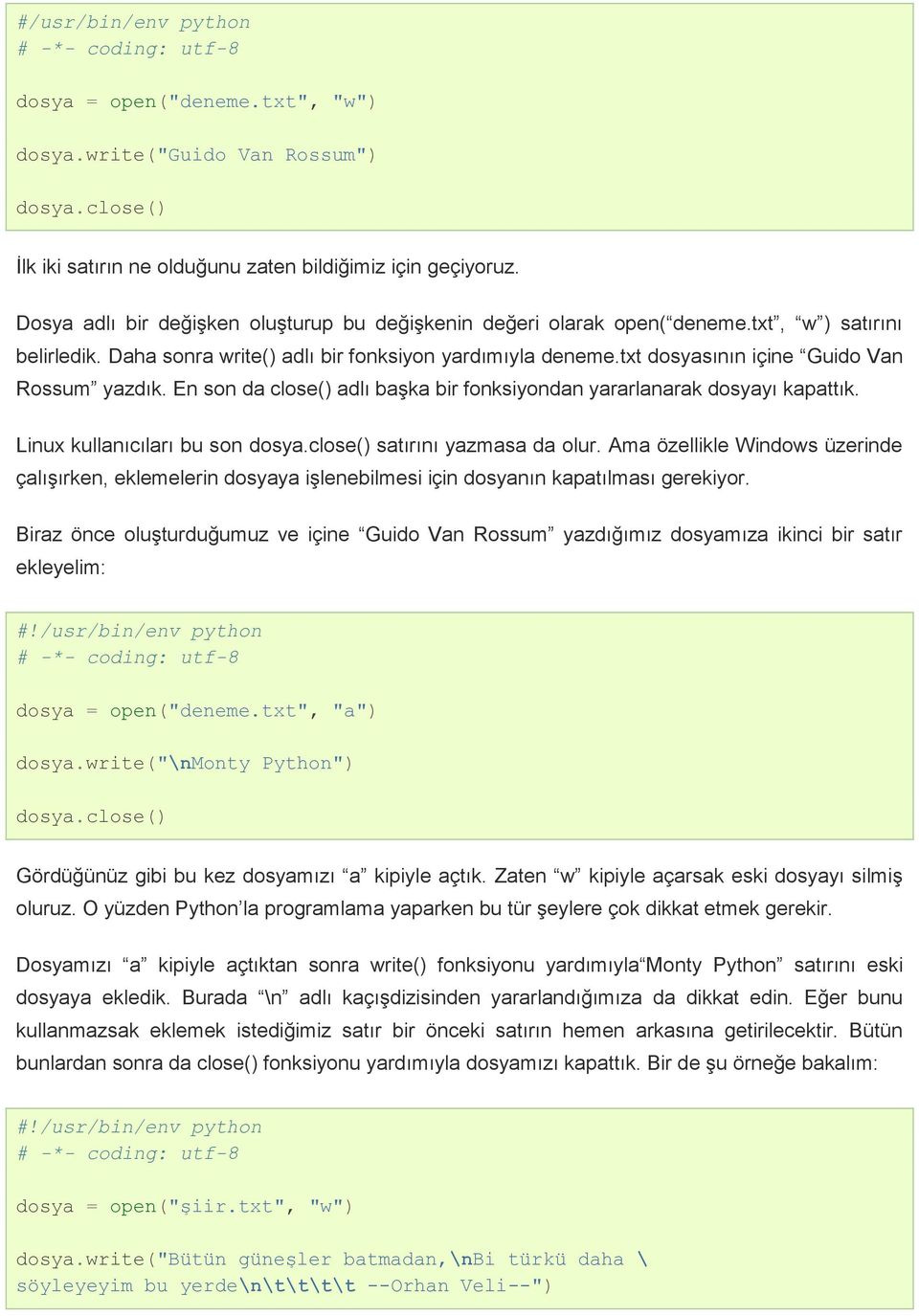 txt dosyasının içine Guido Van Rossum yazdık. En son da close() adlı başka bir fonksiyondan yararlanarak dosyayı kapattık. Linux kullanıcıları bu son dosya.close() satırını yazmasa da olur.