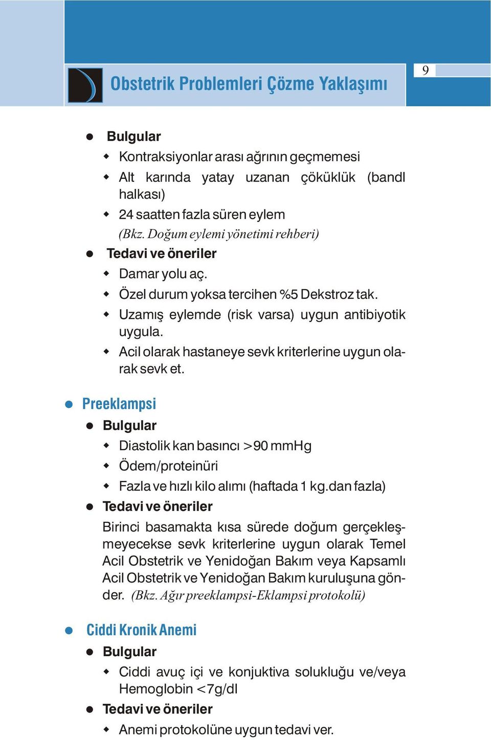 wacil olarak hastaneye sevk kriterlerine uygun olarak sevk et. lp reeklampsi lbulgular wdiastolik kan basıncı >90 mmhg wödem/proteinüri wfazla ve hızlı kilo alımı (haftada 1 kg.