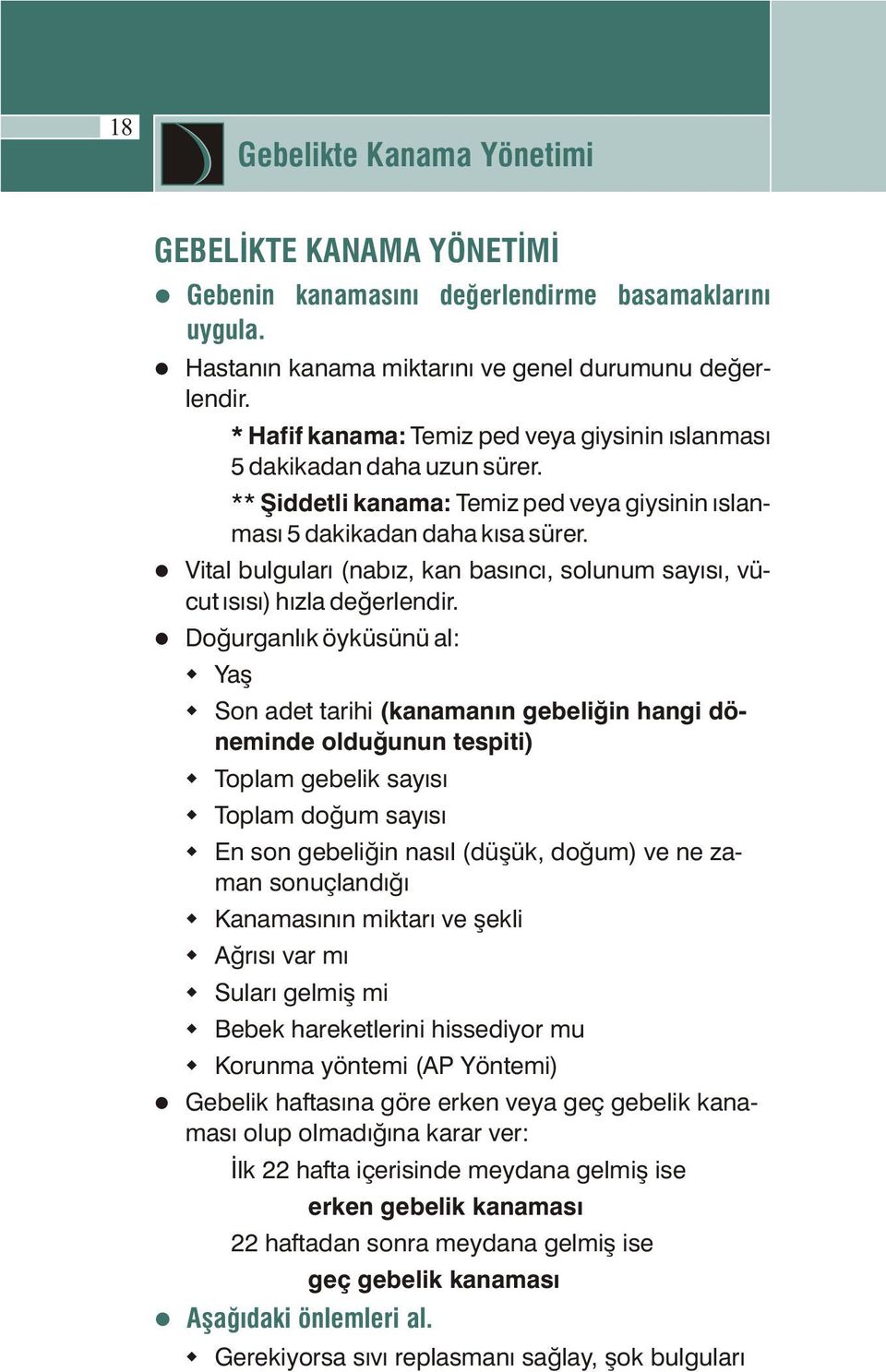 lvital bulguları (nabız, kan basıncı, solunum sayısı, vücut ısısı) hızla değerlendir.