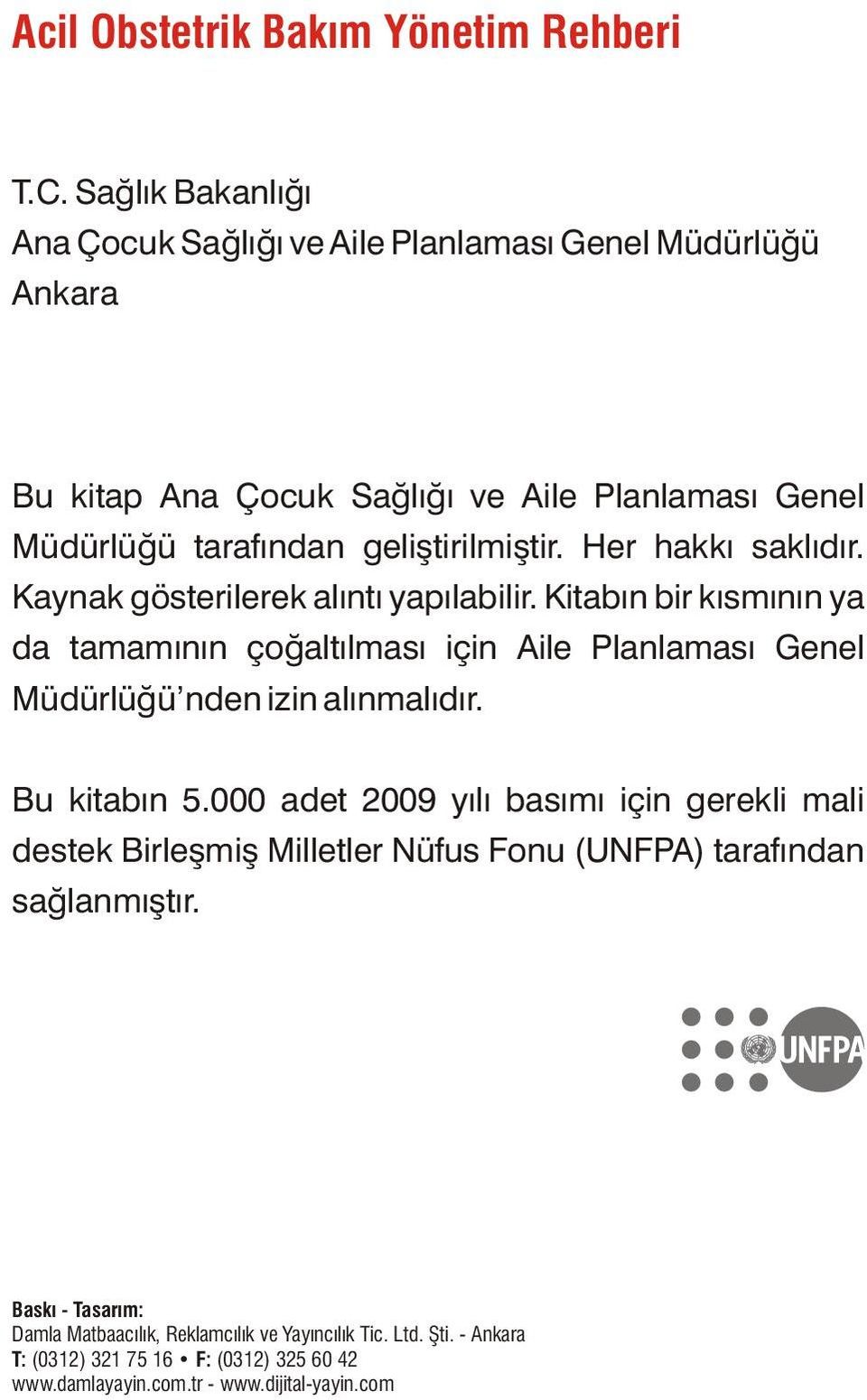 Her hakkı saklıdır. Kaynak gösterilerek alıntı yapılabilir. Kitabın bir kısmının ya da tamamının çoğaltılması için Aile Planlaması Genel Müdürlüğü nden izin alınmalıdır.