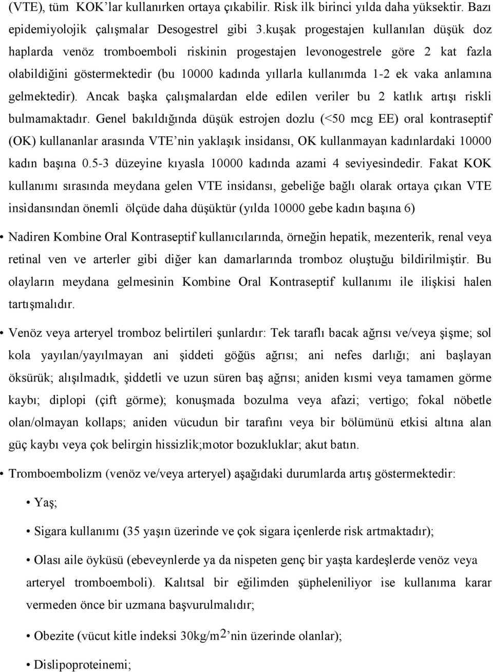 anlamına gelmektedir). Ancak başka çalışmalardan elde edilen veriler bu 2 katlık artışı riskli bulmamaktadır.