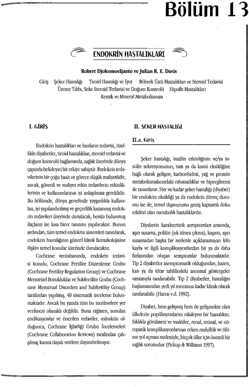 Davis Giriş Şeker Hastalığı Tiroid Hastalığı ve İyot Böbrek Üstü Hastalıkları ve Steroid Tedavisi Üreme Tıbbı, Seks Steroid Tedavisi ve Doğum Kontrolü Hipofiz Hastalıkları Kemik ve Mineral