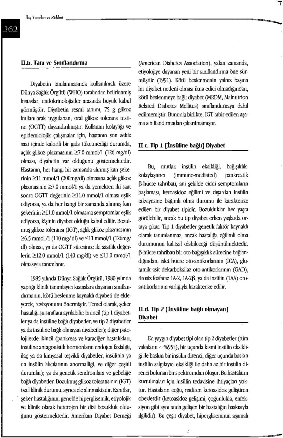 Diyabetin resmi tanımı, 75 g glikoz kullanılarak uygulanan, oral glikoz tolerans testine (OGTT) dayandırılmıştır.