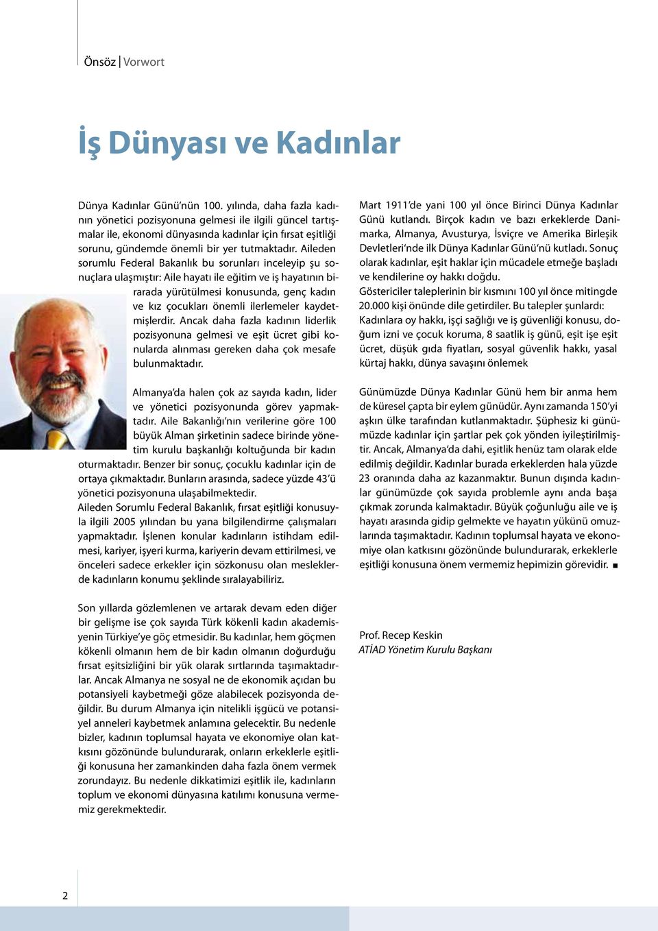 Aileden sorumlu Federal Bakanlık bu sorunları inceleyip şu sonuçlara ulaşmıştır: Aile hayatı ile eğitim ve iş hayatının birarada yürütülmesi konusunda, genç kadın ve kız çocukları önemli ilerlemeler